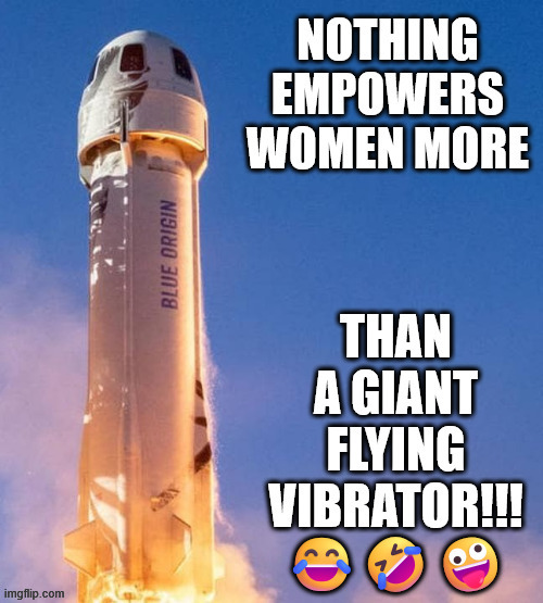 Blue Origin rocket vibrator | image tagged in blue origin rocket vibrator,blue origin,vibrator,dildo,women,memes | made w/ Imgflip meme maker