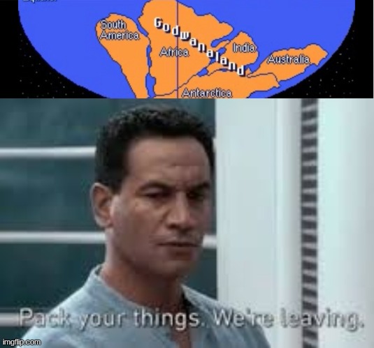 I would want to go to Godwanaland | image tagged in godwanaland,pack your bags were leaving | made w/ Imgflip meme maker