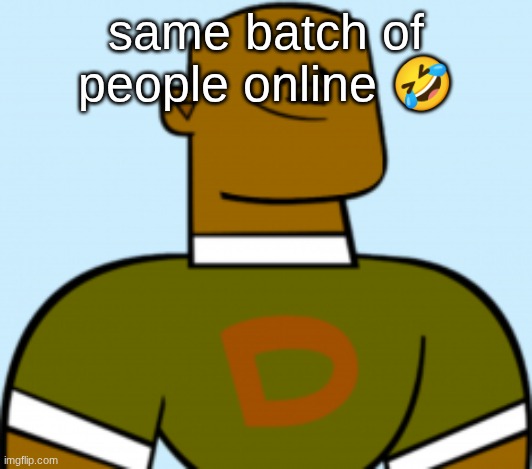 dj | same batch of people online 🤣 | image tagged in dj | made w/ Imgflip meme maker