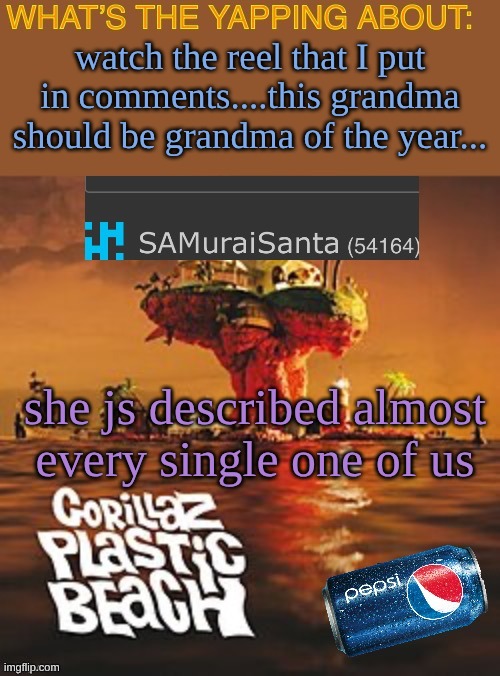 SAMuraiSanta announcement template | watch the reel that I put in comments....this grandma should be grandma of the year... she js described almost every single one of us | image tagged in samuraisanta announcement template | made w/ Imgflip meme maker