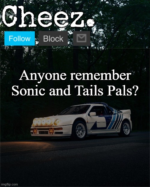 As in the YT channel | Anyone remember Sonic and Tails Pals? | image tagged in cheez's ford rs200 evolution template | made w/ Imgflip meme maker