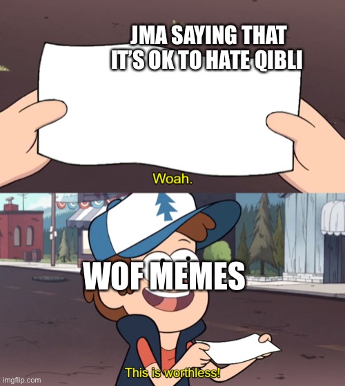 This is Worthless | JMA SAYING THAT IT’S OK TO HATE QIBLI; WOF MEMES | image tagged in this is worthless | made w/ Imgflip meme maker