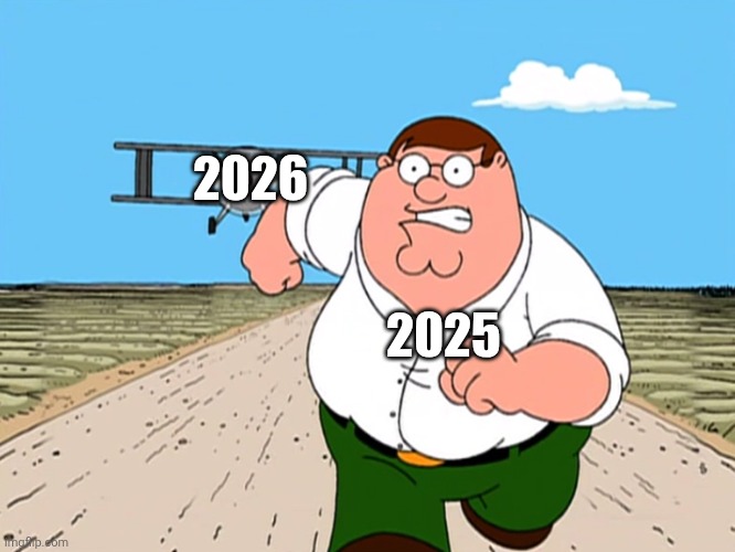 Peter Griffin running away | 2026 2025 | image tagged in peter griffin running away | made w/ Imgflip meme maker