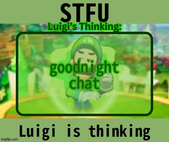 Luigi.Logic announcement | goodnight chat | image tagged in luigi logic announcement | made w/ Imgflip meme maker