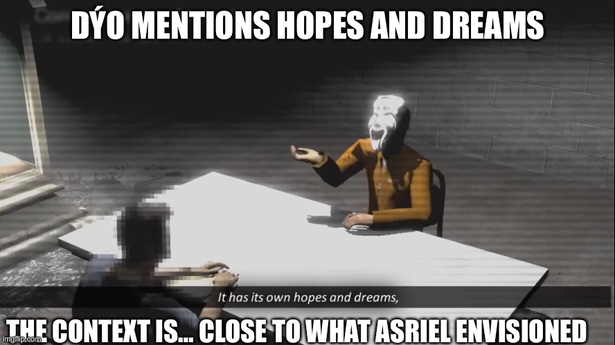 Mask of hyper possession | DÝO MENTIONS HOPES AND DREAMS; THE CONTEXT IS… CLOSE TO WHAT ASRIEL ENVISIONED | made w/ Imgflip meme maker