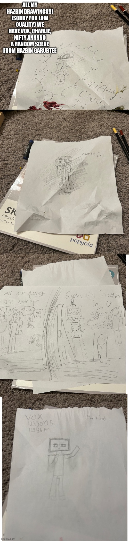 ALL MY HAZBIN DRAWINGS!!! (SORRY FOR LOW QUALITY) WE HAVE VOX, CHARLIE, NIFTY ANNNND A RANDOM SCENE FROM HAZBIN GARUBTEE | made w/ Imgflip meme maker