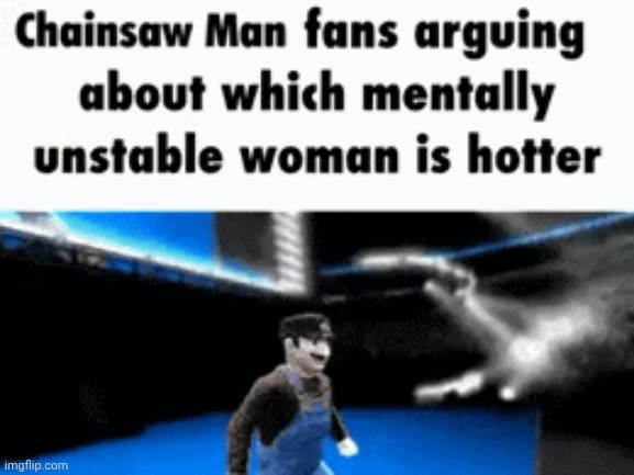 don't have the gif anymore | image tagged in memes | made w/ Imgflip meme maker