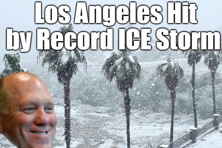 Los Angeles Hit by Record ICE Storm | made w/ Imgflip meme maker