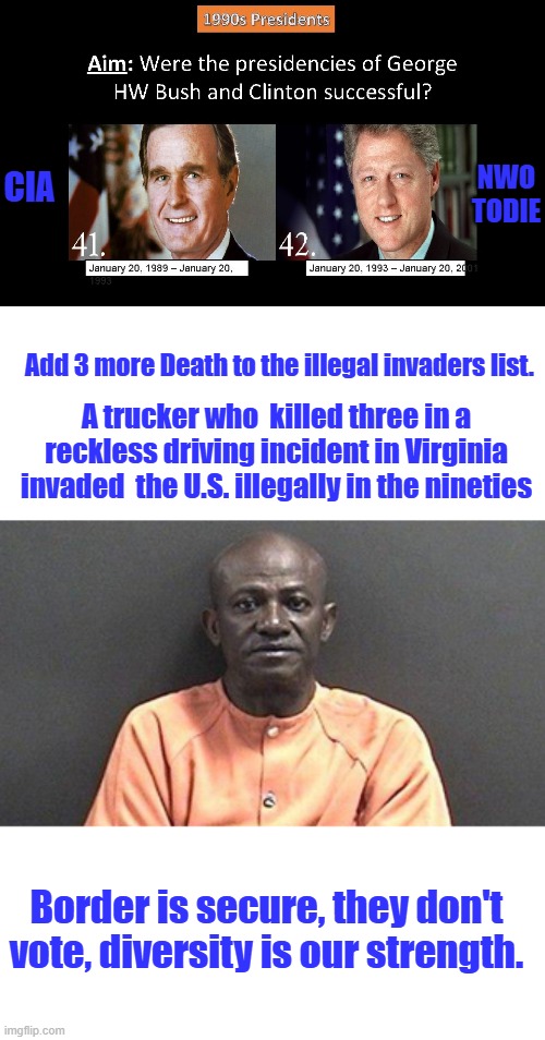 Not a good ideal to put Former CIA in the WH. US gov. is suppose to be citizens not Co. men | NWO TODIE; CIA; Add 3 more Death to the illegal invaders list. A trucker who  killed three in a reckless driving incident in Virginia invaded  the U.S. illegally in the nineties; Border is secure, they don't vote, diversity is our strength. | made w/ Imgflip meme maker