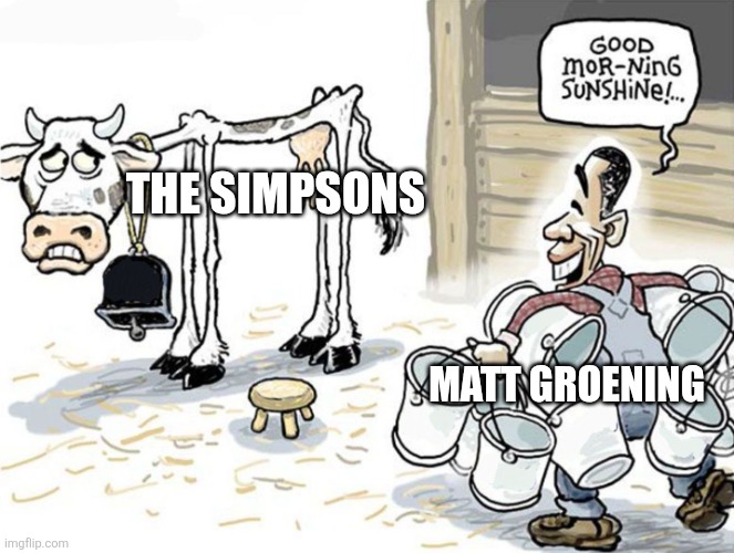 Will The Simpsons ever stop running? | THE SIMPSONS; MATT GROENING | image tagged in milking the cow,the simpsons,cartoons,matt groening,tv programmes,running too long | made w/ Imgflip meme maker