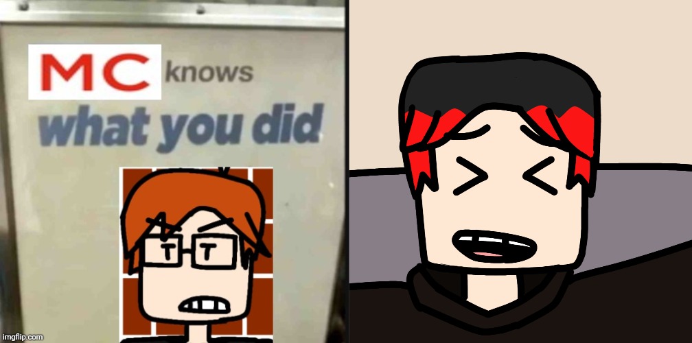 image tagged in mc knows what you did,william laughing | made w/ Imgflip meme maker