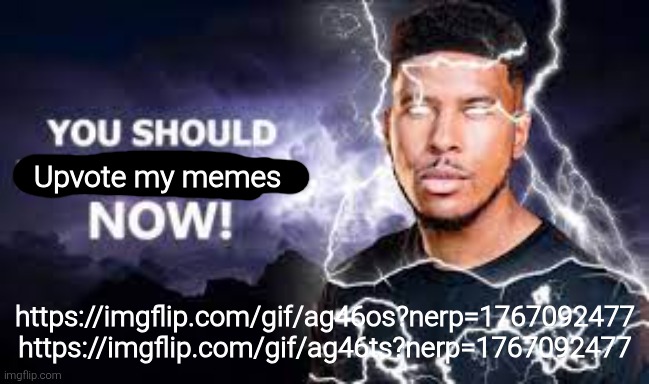 You Should Kill Yourself NOW! | Upvote my memes; https://imgflip.com/gif/ag46os?nerp=1767092477
https://imgflip.com/gif/ag46ts?nerp=1767092477 | image tagged in you should kill yourself now | made w/ Imgflip meme maker