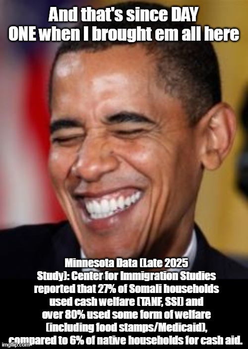 And that's since DAY ONE when I brought em all here Minnesota Data (Late 2025 Study): Center for Immigration Studies reported that 27% of So | made w/ Imgflip meme maker