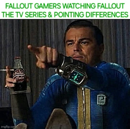 Watching Fallout TV Series | image tagged in fallout,videogames,reference | made w/ Imgflip meme maker