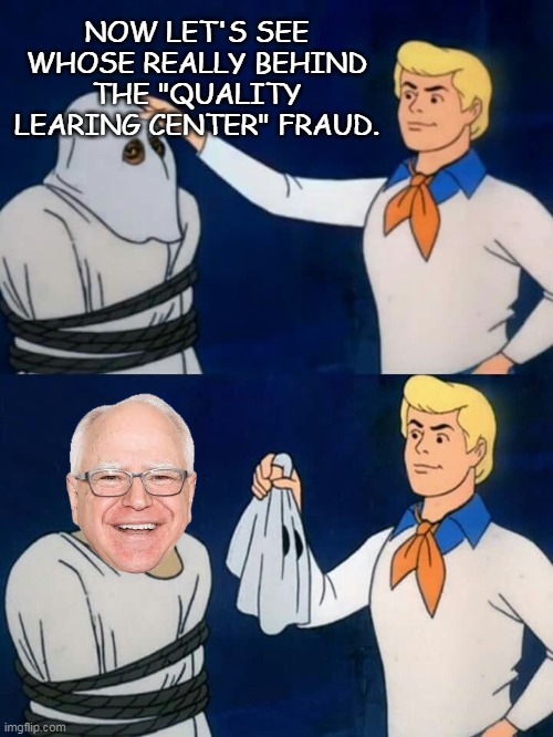 And he would have gotten away with it... | NOW LET'S SEE WHOSE REALLY BEHIND THE "QUALITY LEARING CENTER" FRAUD. | image tagged in scooby doo mask reveal,tim walz,fraud,minnesota,democrats,quality learing center | made w/ Imgflip meme maker