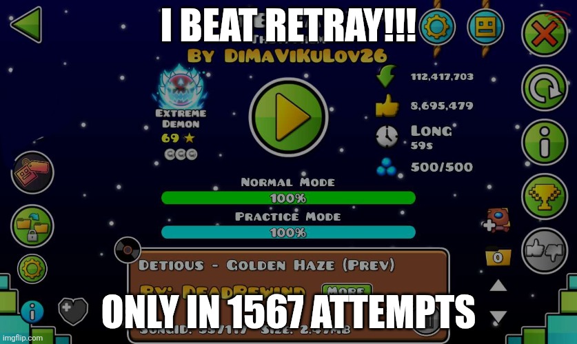 I finnaly beat retray!!! | I BEAT RETRAY!!! ONLY IN 1567 ATTEMPTS | made w/ Imgflip meme maker