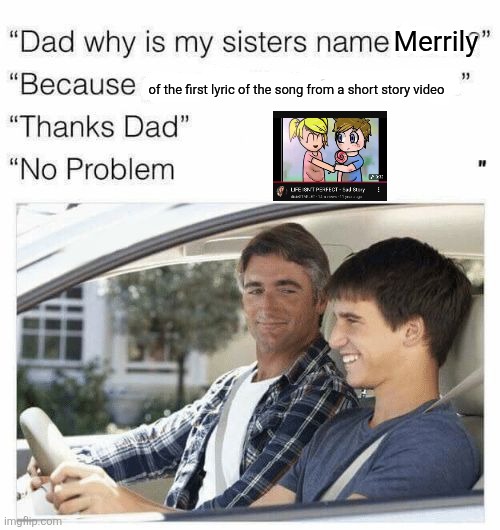 Why is my sister's name Rose | Merrily; of the first lyric of the song from a short story video | image tagged in why is my sister's name rose,nostalgia,childhood,2010s,youtube,nostalgic | made w/ Imgflip meme maker