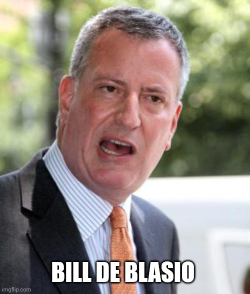 De Blasio | BILL DE BLASIO | image tagged in de blasio | made w/ Imgflip meme maker