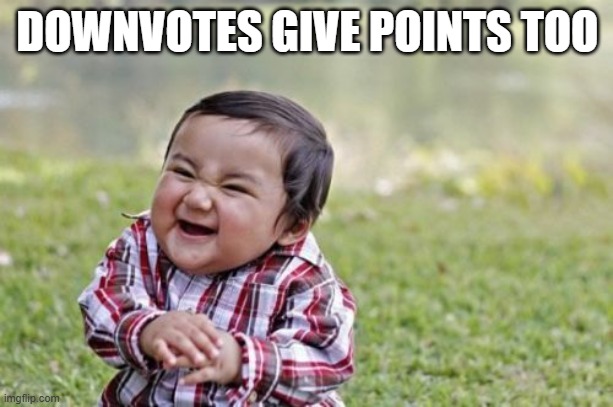 Evil Toddler Meme | DOWNVOTES GIVE POINTS TOO | image tagged in memes,evil toddler | made w/ Imgflip meme maker