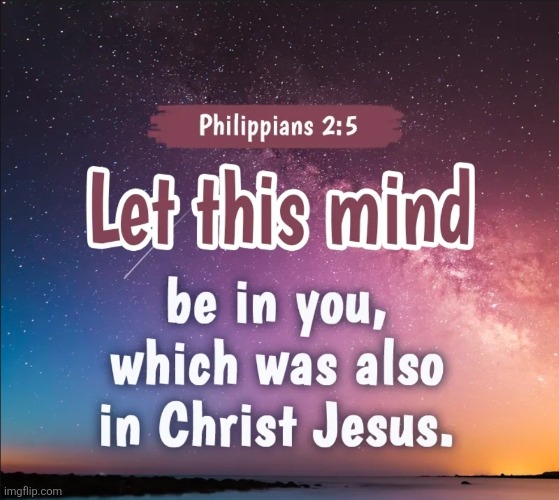 Philippians 2:5 | image tagged in philippians 2 5 | made w/ Imgflip meme maker
