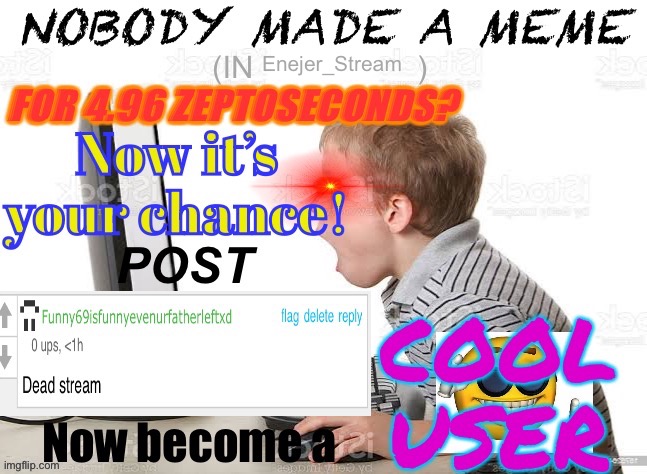 When dead stream | Enejer_Stream | image tagged in when dead stream | made w/ Imgflip meme maker