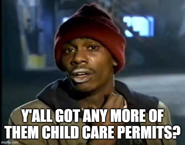 Y'all got any more of them child care permits? | Y'ALL GOT ANY MORE OF THEM CHILD CARE PERMITS? | image tagged in memes,y'all got any more of that,tim walz,somalians | made w/ Imgflip meme maker