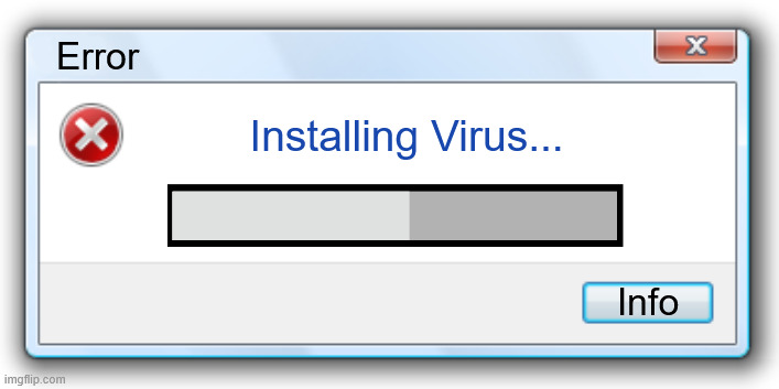 Error nstalling virus (fake) | Error; Installing Virus... Info | image tagged in windows 7 error message | made w/ Imgflip meme maker
