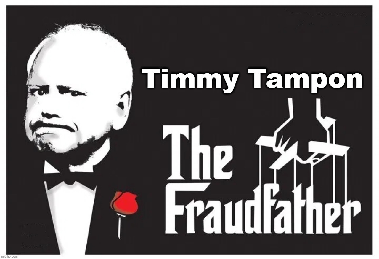 The Fraudfather: Timmy Tampon | image tagged in the fraudfather,timmy tampon,minnesota,governor,full retard,criminal minds | made w/ Imgflip meme maker