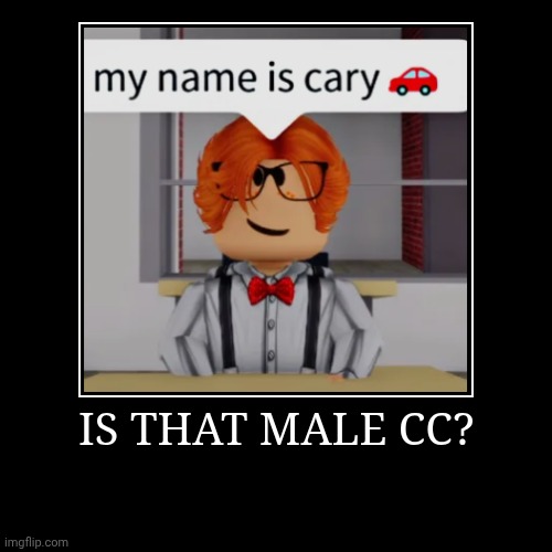 Remember female MC? (Commentary doesn't count as a roblox scenario) | IS THAT MALE CC? | | image tagged in funny,demotivationals,cc,lookalike | made w/ Imgflip demotivational maker