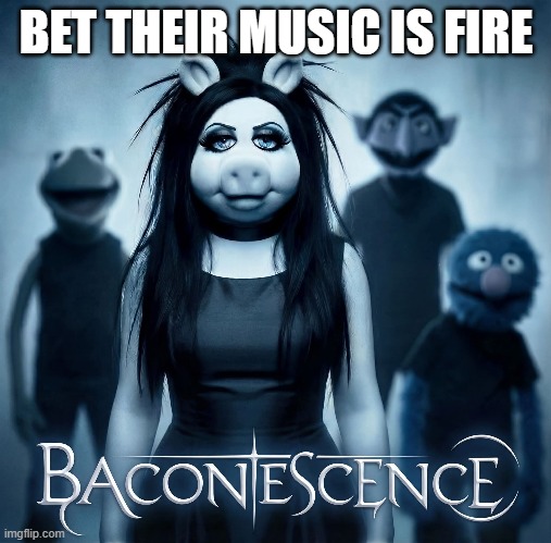 Muppet Music | BET THEIR MUSIC IS FIRE | image tagged in music | made w/ Imgflip meme maker