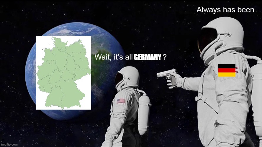 Wait, its all | GERMANY | image tagged in wait its all | made w/ Imgflip meme maker