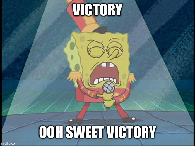 When you know the great meme reset is almost here | VICTORY; OOH SWEET VICTORY | image tagged in spongebob singing sweet victory | made w/ Imgflip meme maker