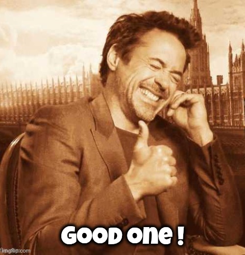 LAUGHING THUMBS UP | Good one ! | image tagged in laughing thumbs up | made w/ Imgflip meme maker