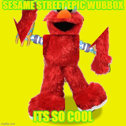 Wubbox | SESAME STREET EPIC WUBBOX; ITS SO COOL | image tagged in wubbox | made w/ Imgflip meme maker
