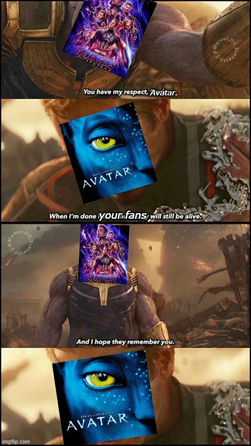 Avengers Endgame rerelease coming up (no hate) | Avatar. your fans | image tagged in i hope they remember you | made w/ Imgflip meme maker
