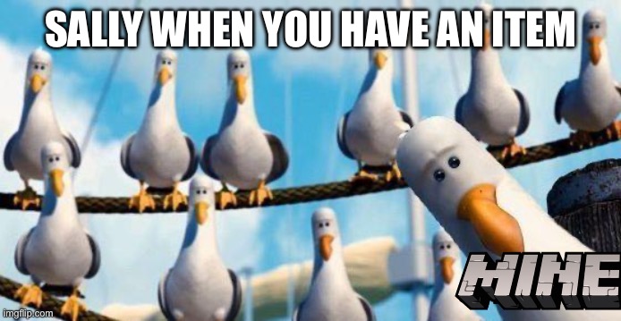 A meme for every entity every day 13: Sally (Do people even see these?) | SALLY WHEN YOU HAVE AN ITEM | image tagged in nemo birds,sally,roblox doors | made w/ Imgflip meme maker