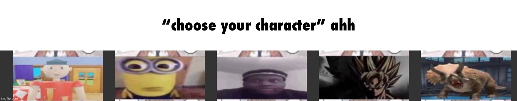 *smash bros brawl music intensifies* | “choose your character” ahh | image tagged in choose your fighter,idk what to put here,i hate knitters | made w/ Imgflip meme maker