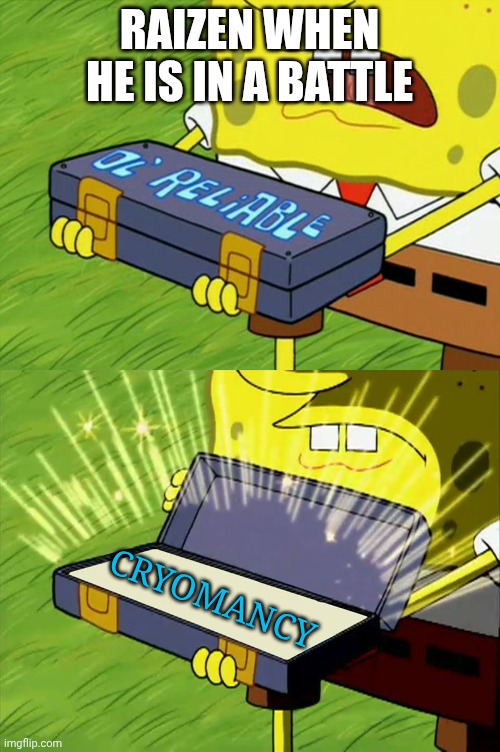 Blud thinks he's Sub-Zero | RAIZEN WHEN HE IS IN A BATTLE; CRYOMANCY | image tagged in ol' reliable,ocs | made w/ Imgflip meme maker