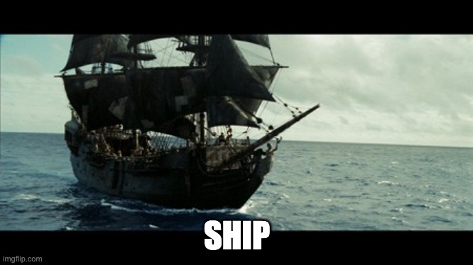 The Black Pearl | SHIP | image tagged in the black pearl | made w/ Imgflip meme maker