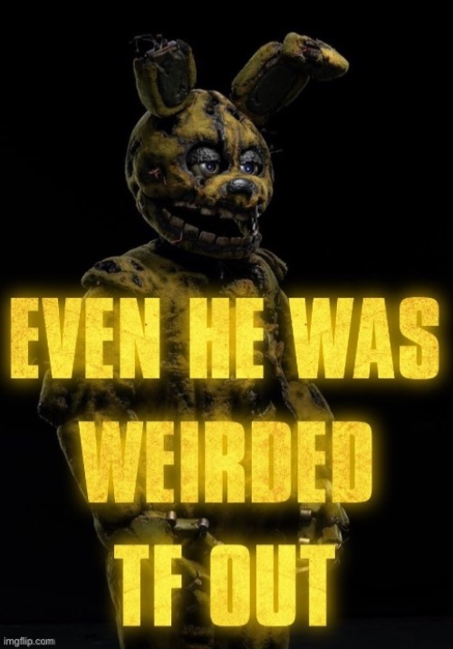 even he was weirded tf out | image tagged in even he was weirded tf out | made w/ Imgflip meme maker