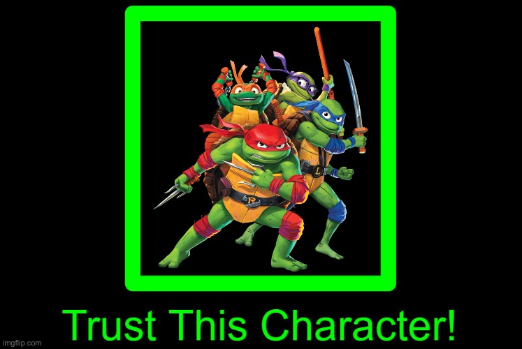 Trust TMNT (2023 Version) | image tagged in trust who,tmnt,teenage mutant ninja turtles,nickelodeon,memes,trust | made w/ Imgflip meme maker