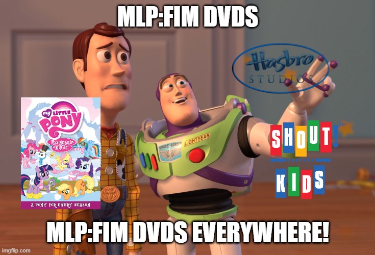 X, X Everywhere Meme | MLP:FIM DVDS; MLP:FIM DVDS EVERYWHERE! | image tagged in memes,x x everywhere | made w/ Imgflip meme maker
