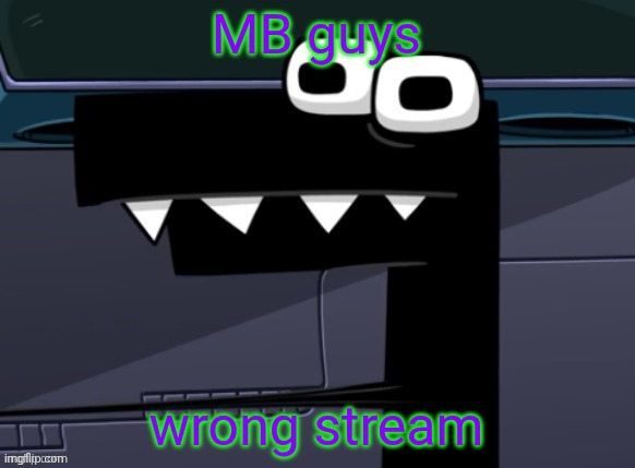 uhh... | MB guys; wrong stream | image tagged in uhh | made w/ Imgflip meme maker