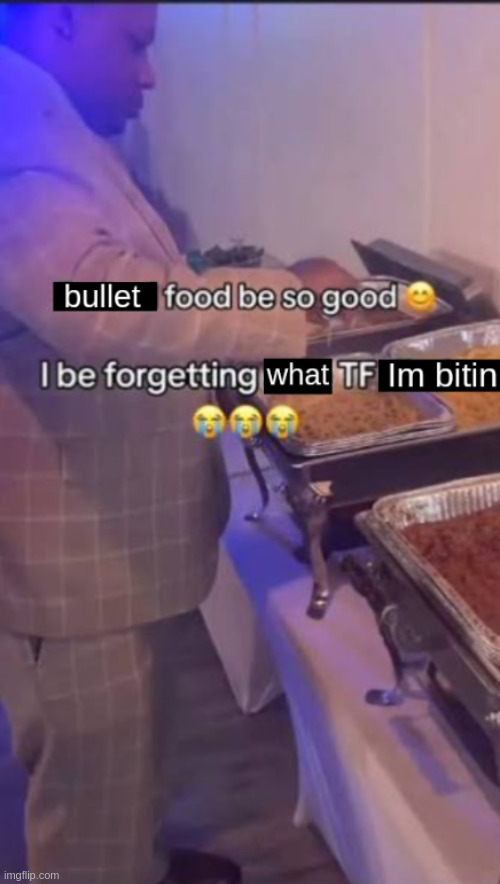Funeral Food so good | image tagged in bullet | made w/ Imgflip meme maker