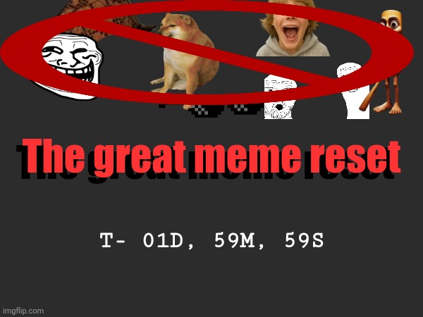 Y'all think that it's gonna work or last 4 hours | The great meme reset; The great meme reset; T- 01D, 59M, 59S | made w/ Imgflip meme maker