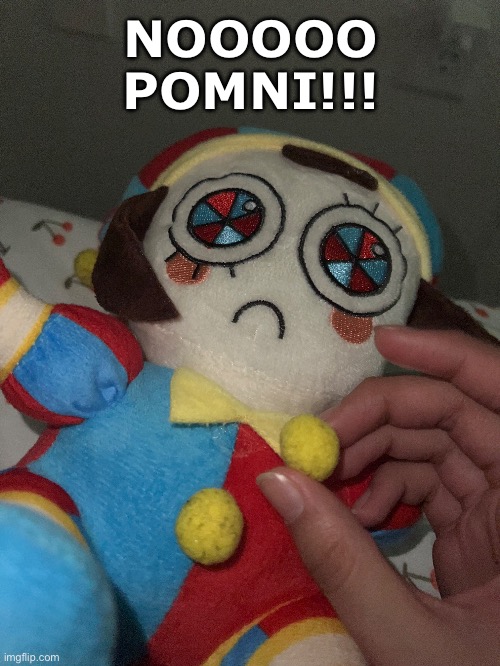 POMNIII!!! | NOOOOO POMNI!!! | image tagged in tadc,the amazing digital circus,pomni,pomni plush | made w/ Imgflip meme maker