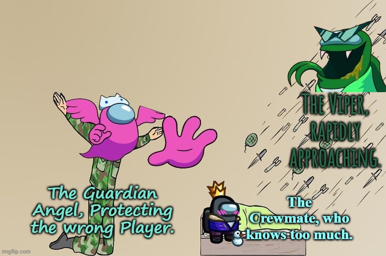 Guardian Angels aren't very good at their job. | The Viper, rapidly approaching. The Guardian Angel, Protecting the wrong Player. The Crewmate, who knows too much. | image tagged in soldier not protecting sleeping child,among us | made w/ Imgflip meme maker