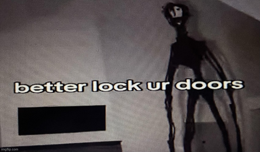 lock the doors | image tagged in what | made w/ Imgflip meme maker
