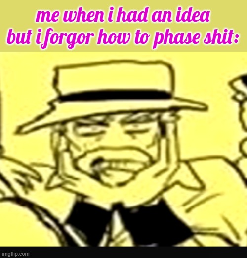 what the shit | me when i had an idea but i forgor how to phase shit: | image tagged in what the shit | made w/ Imgflip meme maker