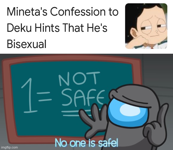 NO ONE IS SAFE | image tagged in no one is safe,mineta,mha,my hero academia,boku no hero academia | made w/ Imgflip meme maker